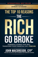 The Top 10 Reasons the Rich Go Broke: Powerful Stories That Will Transform Your Financial Life... Forever
