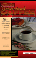 The Top 100 International Coffee Recipes: How to Prepare, Serve and Experience Great Cups of Tasty & Healthy Coffee for All Occassions - Ward, Mary