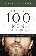 The Top 100 Men of the Bible: Who They Are and What They Mean to You Today - Josephs, Drew