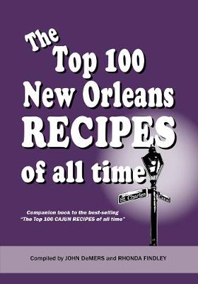 The Top 100 New Orleans Recipes of All Time - Findley, Rhonda, and DeMers, John