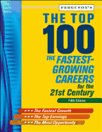 The Top 100: The Fastest-Growing Careers for the 21st Century, Fifth Edition - Ferguson Publishing