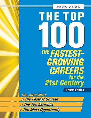 The Top 100: The Fastest Growing Careers for the 21st Century - Checkmark Books (Creator)