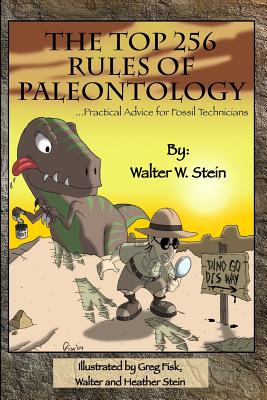 The Top 256 Rules of Paleontology: ...Practical Advice for Fossil Technicians - Stein, Walter W