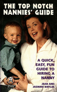 The Top Notch Nannies Guide: A Quick, Easy, Fun Guide to Hiring a Nanny