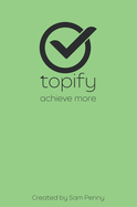 The Topify Method - Green Edition Vol 14: A Quarterly System for Clarity, Focus, and Execution