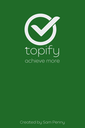 The Topify Method - Green Edition Vol 4: A Quarterly System for Clarity, Focus, and Execution