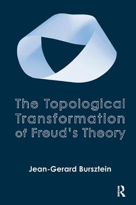 The Topological Transformation of Freud's Theory - Bursztein, Jean-Gerard