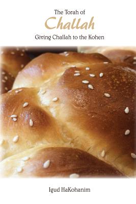 The Torah of Challah: Giving Challah to the Kohen - Hakohanim, Igud, and Rivkin, Rabbi Peretz, and Dunner, Rochel (Editor)