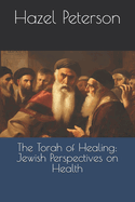 The Torah of Healing: Jewish Perspectives on Health