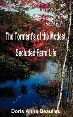 The Torment's of the Modest, Secluded Farm Life - Beaulieu, Doris Anne