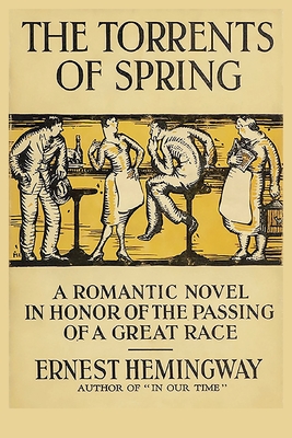 The Torrents of Spring: A Romantic Novel in Honor of the Passing of a Great Race - Hemingway, Ernest