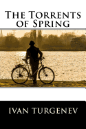 The Torrents of Spring: (also known as Spring Torrents)