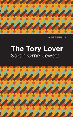 The Tory Lover - Jewett, Sarah Orne, and Editions, Mint (Contributions by)