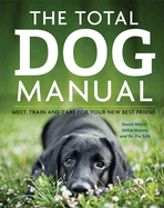 The Total Dog Manual: Meet, Train and Care for Your New Best Friend