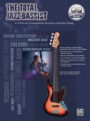 The Total Jazz Bassist: A Fun and Comprehensive Overview of Jazz Bass Playing, Book & Online Audio - Overthrow, David, and Ferguson, Tim