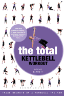 The Total Kettlebell Workout: Trade Secrets of a Personal Trainer