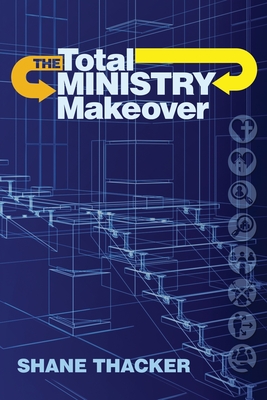 The Total Ministry Makeover - Hunter, John (Editor), and Tepe, Mandie (Illustrator), and Thacker, Shane