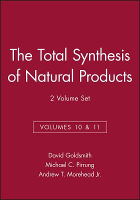 The Total Synthesis of Natural Products, Volumes 10 and 11, 2 Volume Set - Goldsmith, David (Editor), and Pirrung, Michael C (Editor), and Morehead, Andrew T (Editor)