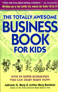 The Totally Awesome Business Book for Kids - Berg, Adriane G, and Bochner, Arthur Berg