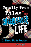 The Totally True Tales of my Cheerleader Life 2: Fired Up & Ready!