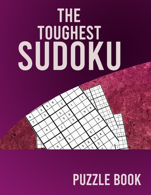 The Toughest Sudoku Puzzle Book: Large Print Sudoku Puzzle Book for Adults from Easy to Hard - Sudoku Large Print, Puzzle Book