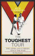 The Toughest Tour: The Ashes Away Series, 1946 to 2007 - Turbervill, Huw