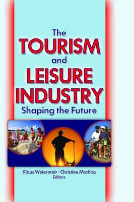 The Tourism and Leisure Industry: Shaping the Future - Chon, Kaye Sung