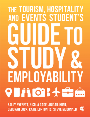 The Tourism, Hospitality and Events Students Guide to Study and Employability - Everett, Sally, and Cade, Nicola, and Hunt, Abigail