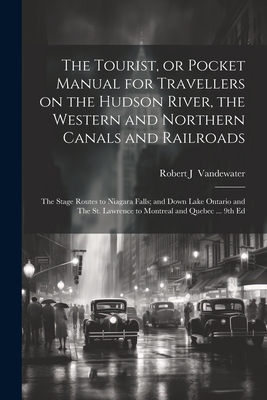 The Tourist, or Pocket Manual for Travellers on the Hudson River, the Western and Northern Canals and Railroads: The Stage Routes to Niagara Falls; and Down Lake Ontario and The St. Lawrence to Montreal and Quebec ... 9th Ed - [Vandewater, Robert J ] [From Old Cat (Creator)