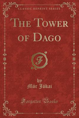 The Tower of Dago (Classic Reprint) - Jokai, Mor