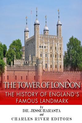 The Tower of London: The History of England's Famous Landmark - Harasta, Jesse, and Charles River