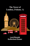 The Tower of London, (Vol. 1)