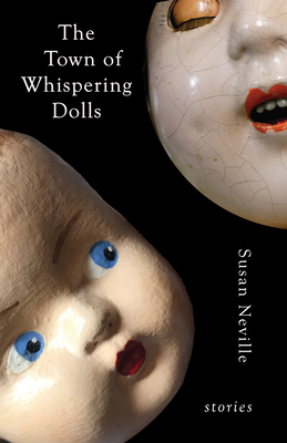 The Town of Whispering Dolls: Stories - Neville, Susan, and Jackson, Shelley (Foreword by)