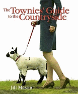 The Townies' Guide to the Countryside