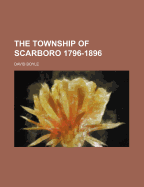 The Township of Scarboro 1796-1896