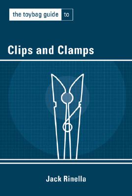 The Toybag Guide to Clips and Clamps - Rinella, Jack