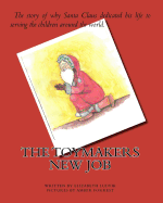 The Toymakers New Job: The story of why Santa Claus dedicated his life to serving the children around the world.