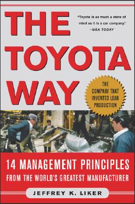 The Toyota Way: 14 Management Principles from the World's Greatest Manufacturer - Liker, Jeffrey K