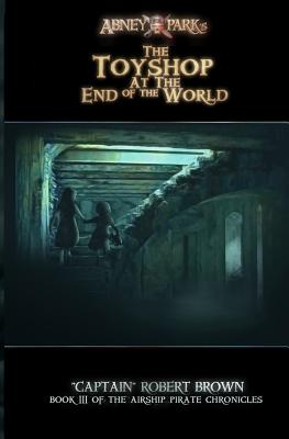 The Toyshop At The End Of The World - Brown, Robert, Dr.