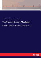 The Tracts of Clement Maydeston: With the remains of Caxton's Ordinale. Vol. 7