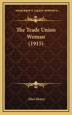 The Trade Union Woman (1915) - Henry, Alice