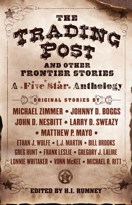 The Trading Post and Other Frontier Stories: A Five Star Anthology - Zimmer, Michael, and Boggs, Johnny D, and Nesbitt, John D