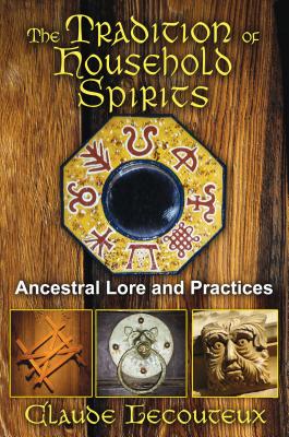 The Tradition of Household Spirits: Ancestral Lore and Practices - Lecouteux, Claude