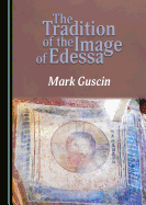 The Tradition of the Image of Edessa