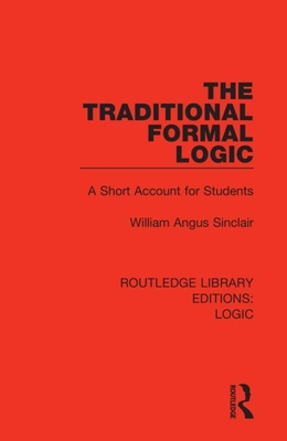 The Traditional Formal Logic: A Short Account for Students - Sinclair, William Angus