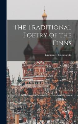 The Traditional Poetry of the Finns - Comparetti, Domenico