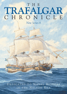 The Trafalgar Chronicle: Dedicated to Naval History in the Nelson Era: New Series 8