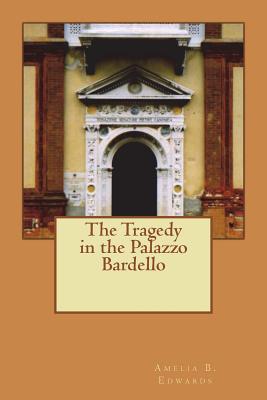 The Tragedy in the Palazzo Bardello - Edwards, Amelia B