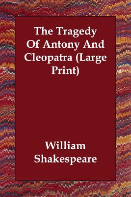 The Tragedy of Antony and Cleopatra - Shakespeare, William