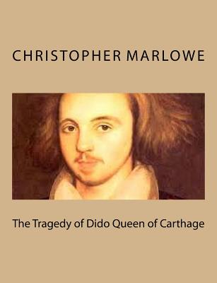 The Tragedy of Dido Queen of Carthage - Nash, Thomas, and Marlowe, Christopher